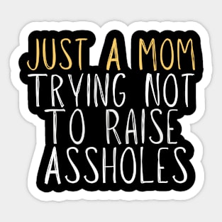 Funny Just A Mom Trying Not To Raise Assholes Novelty Sticker